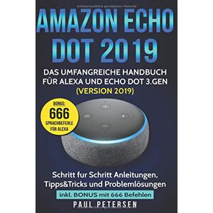 Paul Petersen Amazon Echo Dot 2019: Das Umfangreiche Handbuch Für