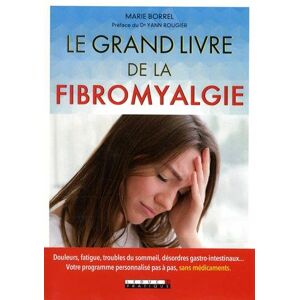 Marie Borrel Le Grand Livre De La Fibromyalgie : Douleurs,