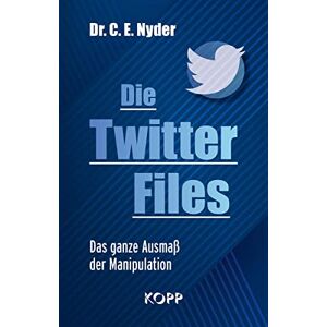 Nyder, Dr. C. E. Die Twitter Files: Das Ganze Ausmaß