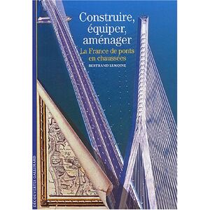 Bertrand Lemoine Construire, Équiper, Aménager : La France, De Ponts