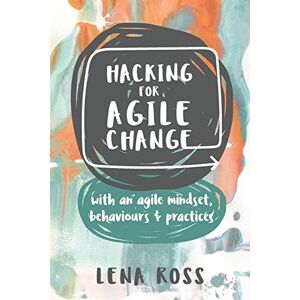 Lena Ross Hacking For Agile Change: With An Agile Mindset,