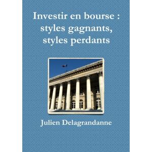 Julien Delagrandanne Investir En Bourse : Styles Gagnants, Styles Perdants