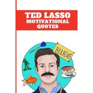 Maxwell Robertson Ted Lasso Motivational Quotes: More Than 100 Ted