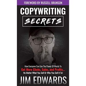 Jim Edwards Copywriting Secrets: How Everyone Can Use The Power