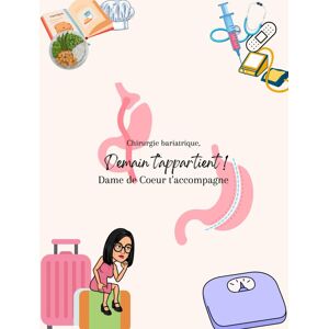 Chirurgie Bariatrique : Demain T'Appartient: Dame De Cœur T'Accompagne