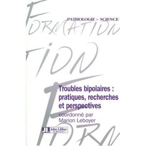 Marion Leboyer Troubles Bipolaires : Pratiques, Recherches Et Perspectives