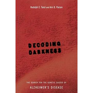 Tanzi, Rudolph E. Decoding Darkness: The Search For The Genetic