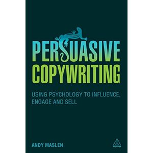 Andy Maslen Persuasive Copywriting: Using Psychology To Engage, Influence And