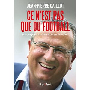 Jean-Pierre Caillot Ce N Est Pas Que Du Football Mes