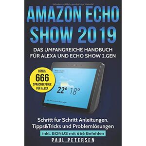 Paul Petersen Amazon Echo Show 2019: Das Umfangreiche Handbuch Für