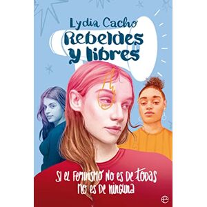 Lydia Cacho Rebeldes Y Libres: Si El Feminismo No Es