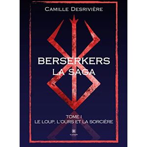 Camille Desrivière Berserkers : Tome I : Le Loup, L’ours