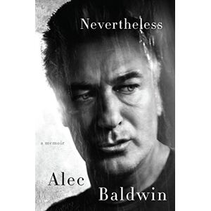 Alec Baldwin Nevertheless: A Memoir