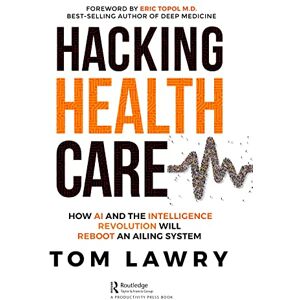 Tom Lawry Hacking Healthcare: How Ai And The Intelligence Revolution