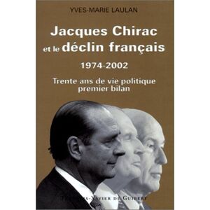 Yves-Marie Laulan Jacques Chirac Et Le Déclin Français 1974-2002 :