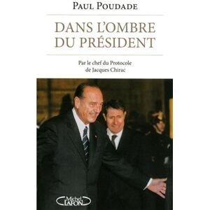 Paul Poudade Dans L'Ombre Du Président : Par Le Chef