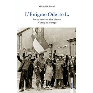 Michel Dubreuil L'Enigme Odette L. : Retour Sur Un Fait