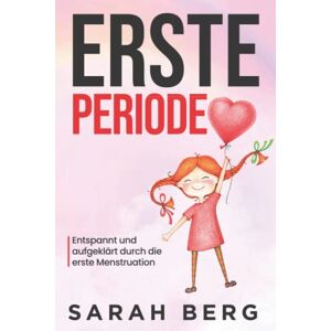 Sarah Berg Erste Periode: Entspannt Und Aufgeklärt Durch Die Erste