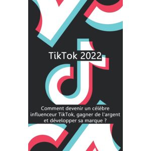 Tiktok 2022: Comment Devenir Un Célèbre Influenceur Tiktok, Gagner De