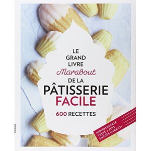 Le Grand Livre Marabout De La Pâtisserie Facile : 600