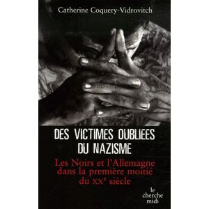 Catherine Coquery-Vidrovitch Des Victimes Oubliées Du Nazisme : Les Noirs