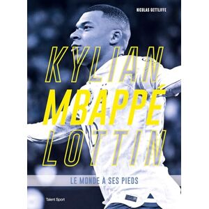 Nicolas Gettliffe Kylian Mbappé Lottin: Le Monde À Ses Pieds