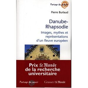 Pierre Burlaud Danube-Rhapsodie. Images, Mythes Et Représentations D'Un Fleuve Européen