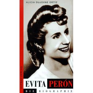 ALICIA DUJOVNE ORTIZ Evita Peron. Die Biographie
