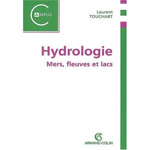 Laurent Touchart Hydrologie : Mers, Fleuves Et Lacs (Campus)