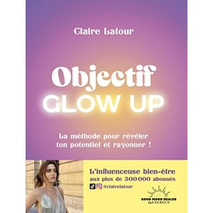 Claire Latour Objectif Glow Up: La Méthode Pour Révéler Ton