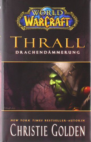 Christie Golden World Of Warcraft. Thrall - Drachendämmerung: Videogameroman