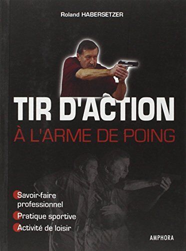 Roland Habersetzer Tir D'Action A L'Arme De Poing - Savoir-Faire Professionnel, Pratique Sportive, Activité De Loisir