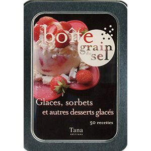 Tana Editions Glaces, Sorbets Et Autres Desserts Glacés 50 Recettes (Boîte Grain De Sel)
