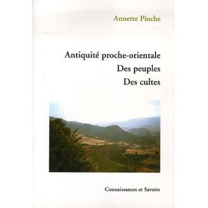 Annette Pioche Antiquité Proche-Orientale - Des Peuples, Des Cultes