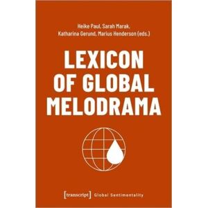 Heike Paul Lexicon Of Global Melodrama (Global Sentimentality)