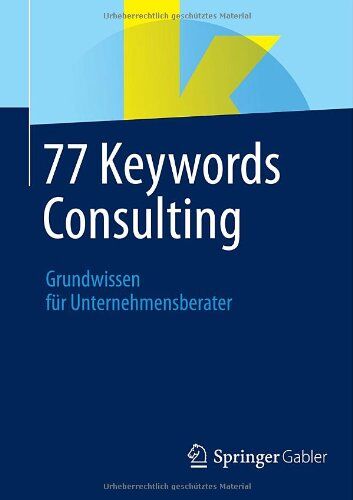 Springer Fachmedien Wiesbaden, Springer Fachmedien Wiesbaden 77 Keywords Consulting: Grundwissen Für Unternehmensberater (German Edition)