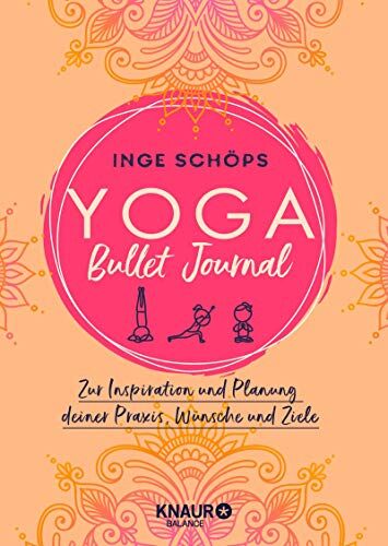 Inge Schöps Yoga Bullet Journal: Zur Inspiration Und Planung Deiner Praxis, Wünsche Und Ziele