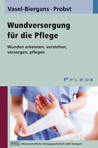 Anette Vasel-Biergans Wundversorgung Für Die Pflege: Ein Praxisbuch