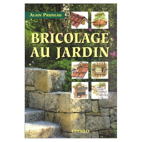 Bricolage au jardin Alain Pruneau Edisud