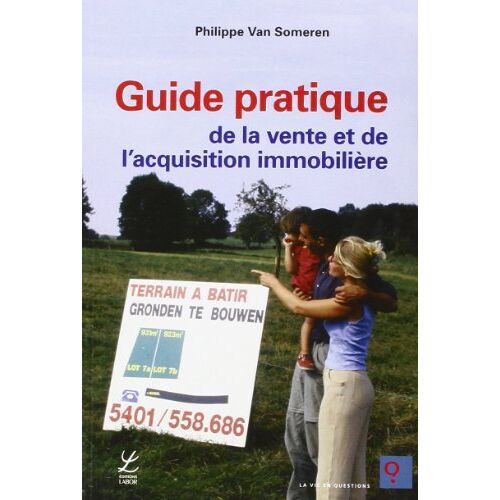 Guide pratique de la vente et de l'acquisition immobilière Philippe Van Someren Labor