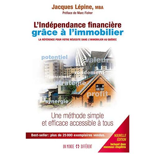 L'indépendance financière grâce à l'immobilier : référence pour votre réussite dans l'immobilier au  Jacques Lépine UN MONDE DIFFÉRENT