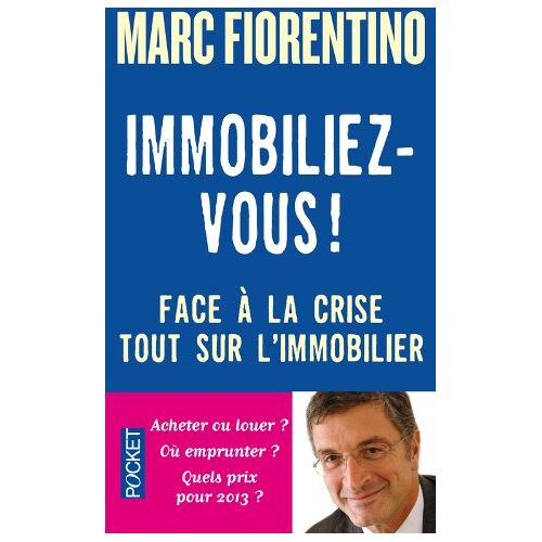 Immobiliez-vous ! : face à la crise, tout sur l'immobilier Marc Fiorentino Pocket