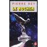 Le rocher Pierre Rey Le Livre de poche