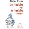 De l'adulte roi à l'adulte tyran Didier Pleux O. Jacob