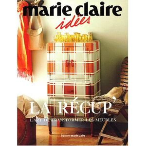 La récup : l'art de transformer les meubles collectif Editions Marie-Claire - Publicité