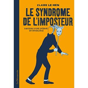 Le syndrome de l'imposteur : parcours d'une interne en psychiatrie Claire Le Men La Découverte - Publicité Le syndrome de l'imposteur : parcours d'une interne en psychiatrie Claire Le Men La Découverte - Publicité