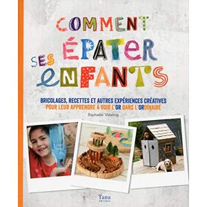 Comment épater ses enfants : bricolages, recettes et autres expériences créatives pour leur apprendr Raphaële Vidaling Tana - Publicité Comment épater ses enfants : bricolages, recettes et autres expériences créatives pour leur apprendr Raphaële Vidaling Tana - Publicité