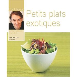 Petits plats exotiques Cyril Lignac, Rina Nurra Hachette Pratique - Publicité Petits plats exotiques Cyril Lignac, Rina Nurra Hachette Pratique - Publicité