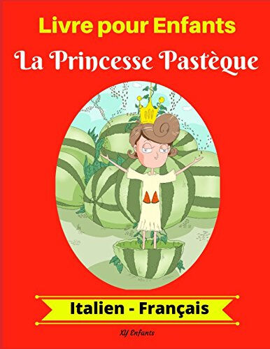 Livre pour Enfants : La Princesse Pastèque (Italien-Français)  xy enfants Independently published