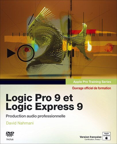 Logic Pro 9 et Logic Express 9 : production audio professionnelle David Nahmani Pearson